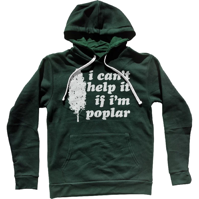 I Can't Help It If I'm Poplar Unisex Hoodie